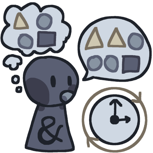 A gray person with an and sign on their body. They have a thought bubble which contains a tan triangle, two gray circles, and a dark gray square, and they also have a speech bubble which only contains two tan triangles, three gray circles, and a dark gray square. Under this speech bubble is a clock with arrows surrounding it, indicating a permanent state.